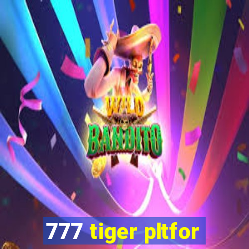 777 tiger pltfor